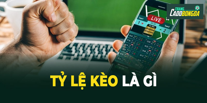 Tỷ lệ kèo là gì